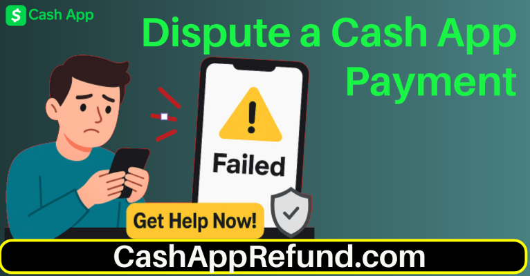 How to Dispute a Cash App Payment: Step-by-Step Guide (2025)